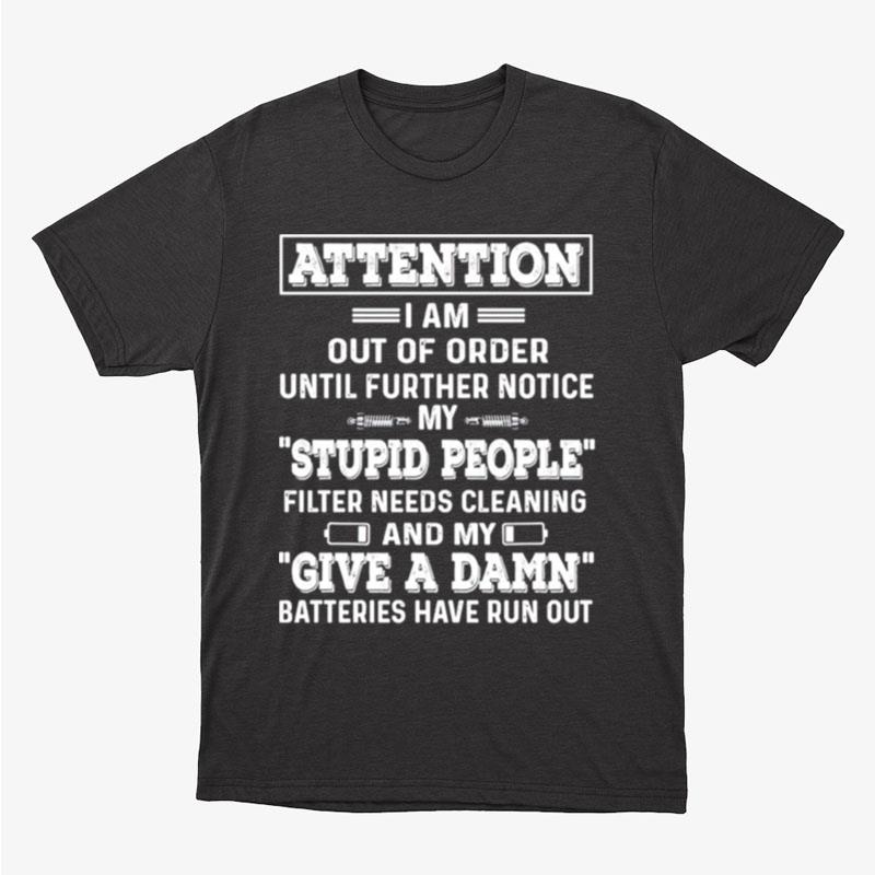 Attention I Am Out Of Order Until Further Notice My Stupid People Unisex T-Shirt Hoodie Sweatshirt