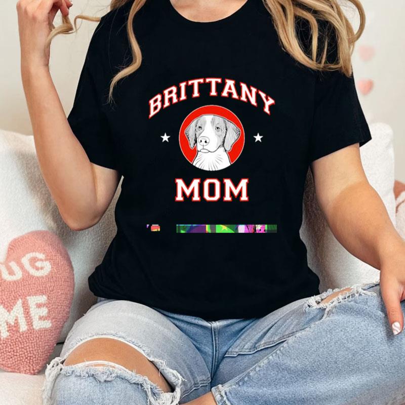 Brittany Mom Dog Mother Unisex T-Shirt Hoodie Sweatshirt