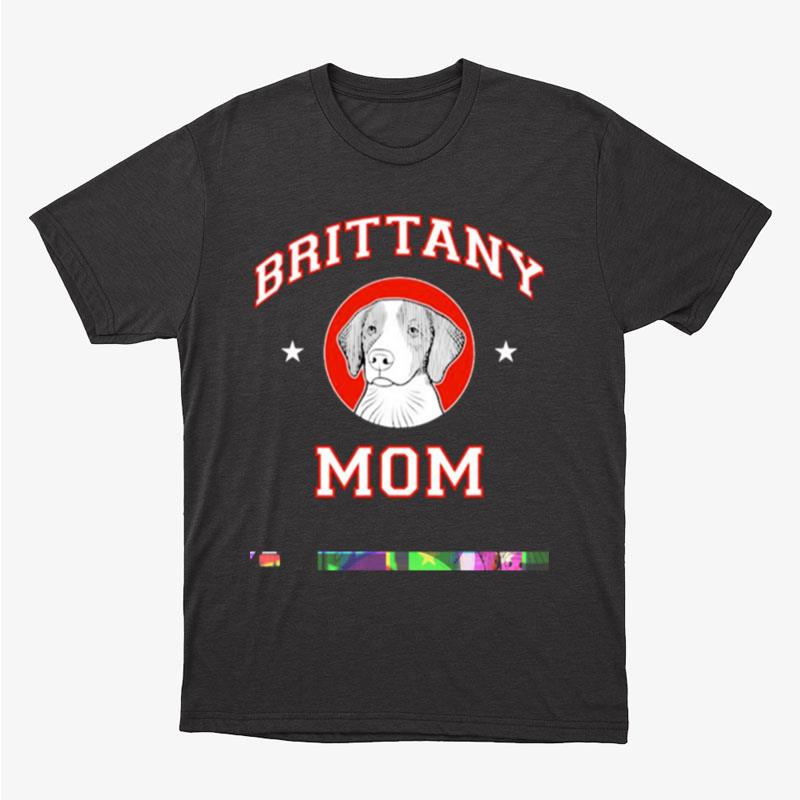 Brittany Mom Dog Mother Unisex T-Shirt Hoodie Sweatshirt
