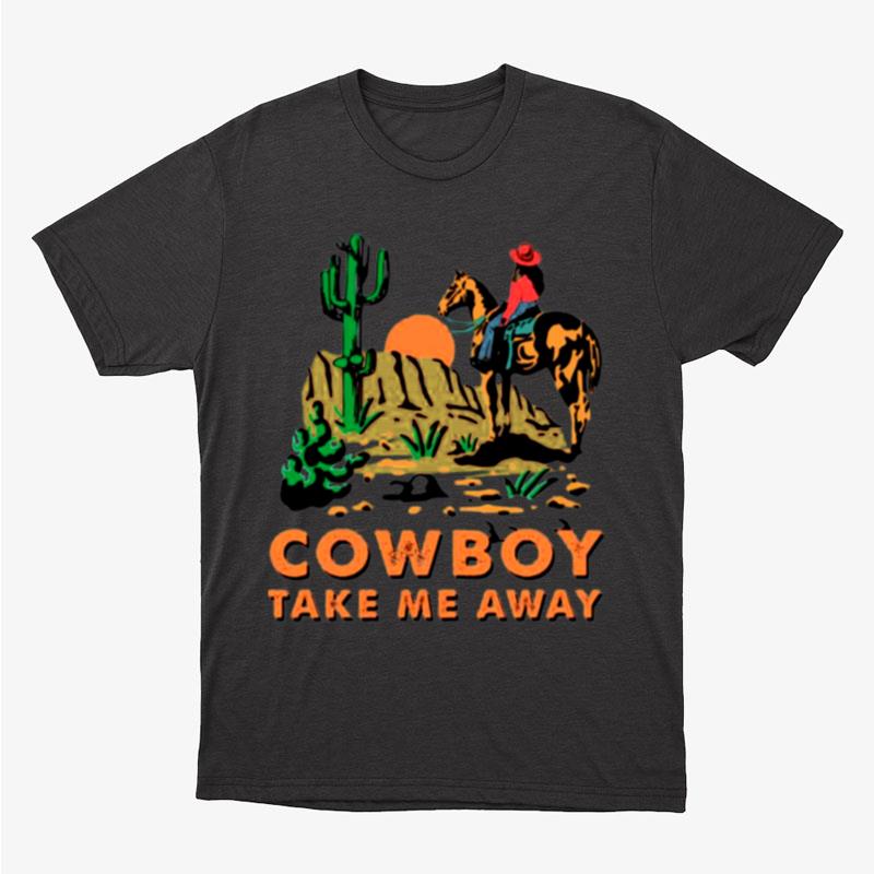 Cowboy Take Me Away Western Sublimation Dixie Chicks Unisex T-Shirt Hoodie Sweatshirt