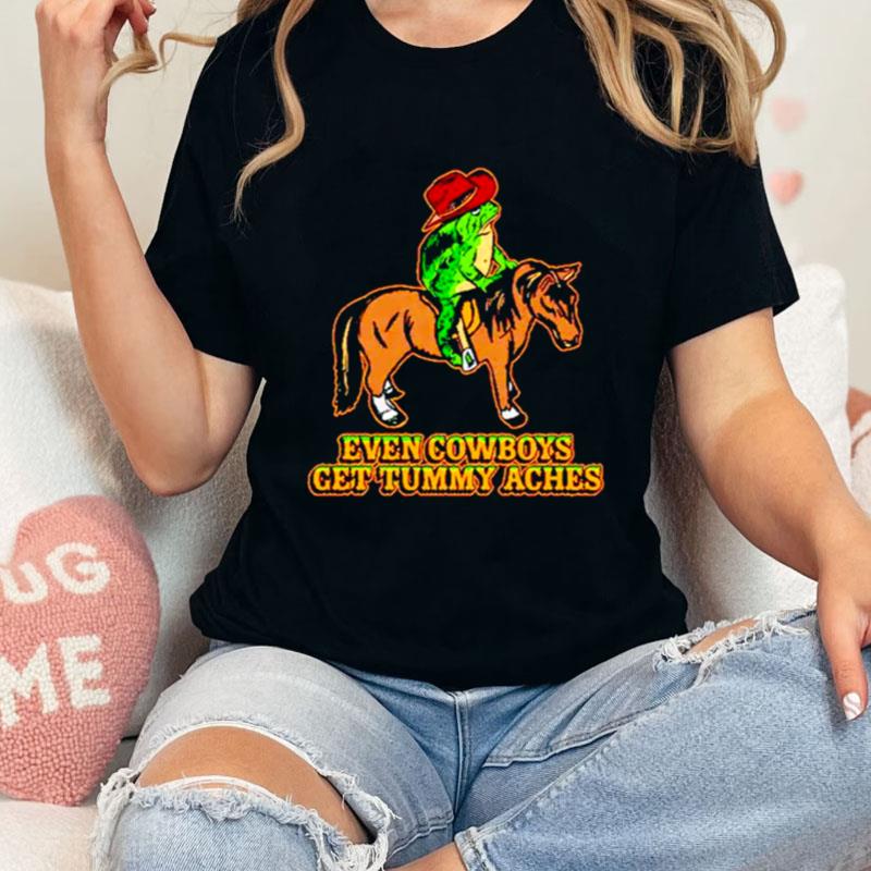 Even Cowboys Get Tummy Aches Unisex T-Shirt Hoodie Sweatshirt