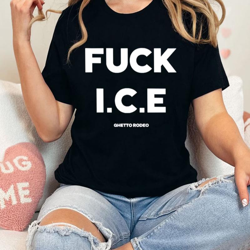 Fuck Ice Ghetto Rodeo Unisex T-Shirt Hoodie Sweatshirt
