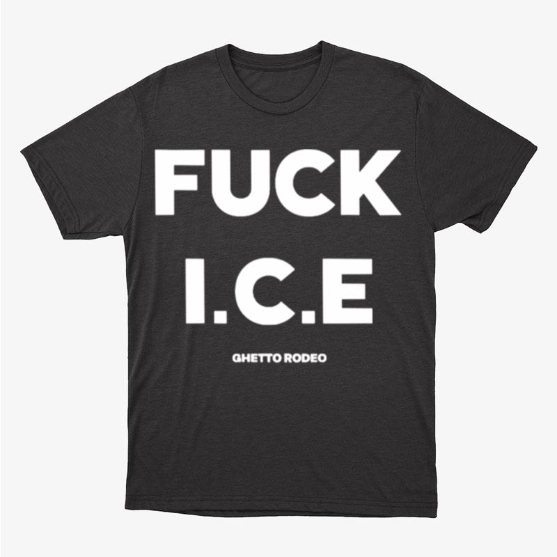 Fuck Ice Ghetto Rodeo Unisex T-Shirt Hoodie Sweatshirt