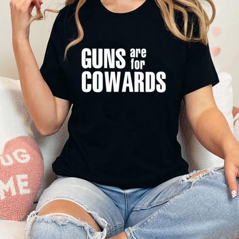 Guns Are For Cowards Unisex T-Shirt Hoodie Sweatshirt
