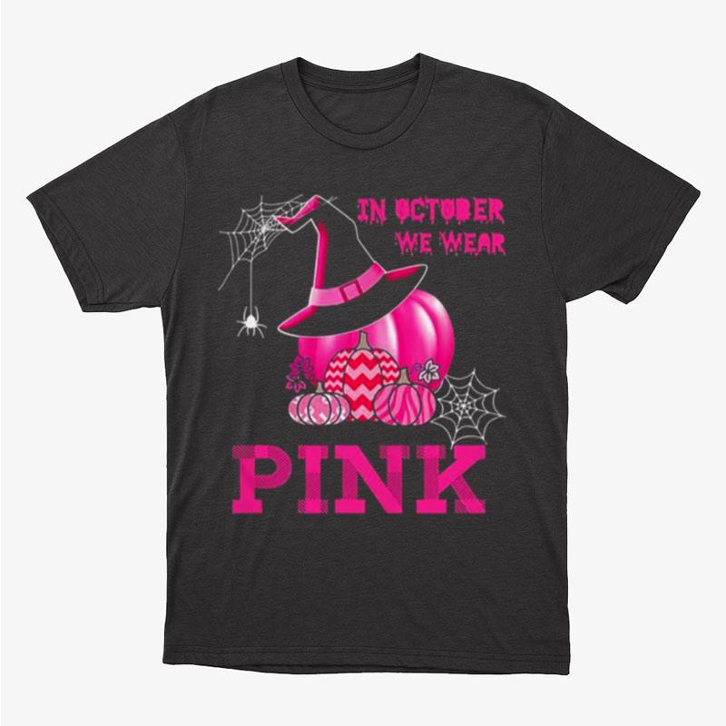 Halloween Breast Cancer Witch Pumpkin In October We Wear Pink Unisex T-Shirt Hoodie Sweatshirt