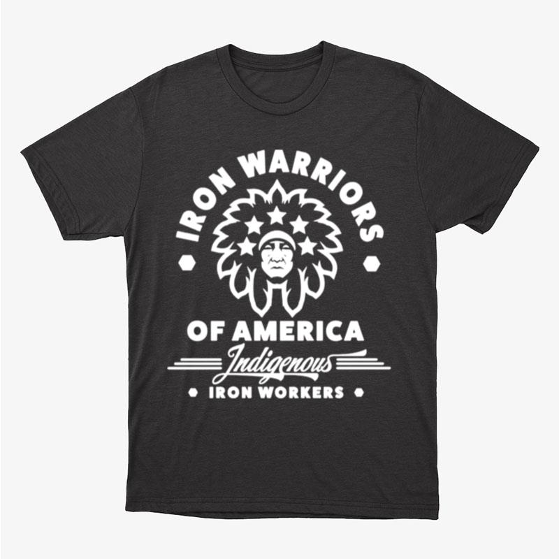 Iron Warriors Of America Indigenous Ironworkers Unisex T-Shirt Hoodie Sweatshirt