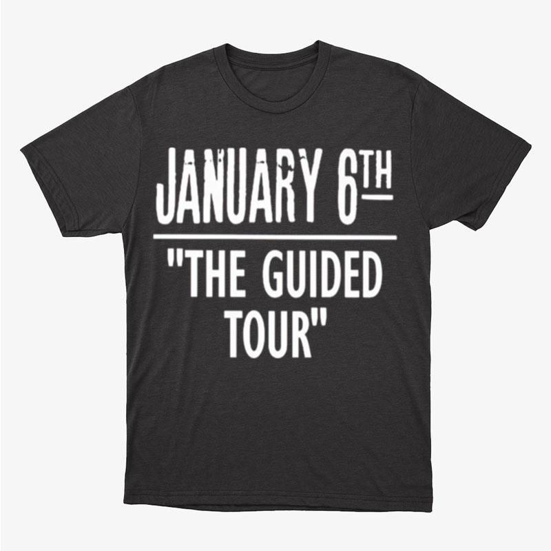 January 6Th The Guided Tour Unisex T-Shirt Hoodie Sweatshirt