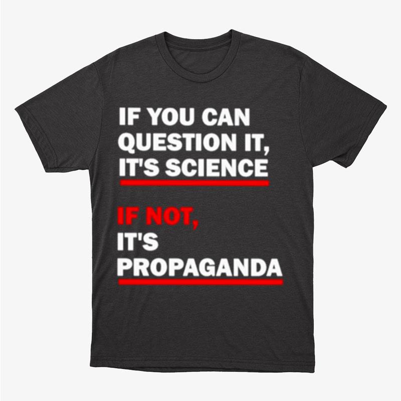 Luke Rudkowski If You Can Question It It's Science If Not It's Propaganda Unisex T-Shirt Hoodie Sweatshirt