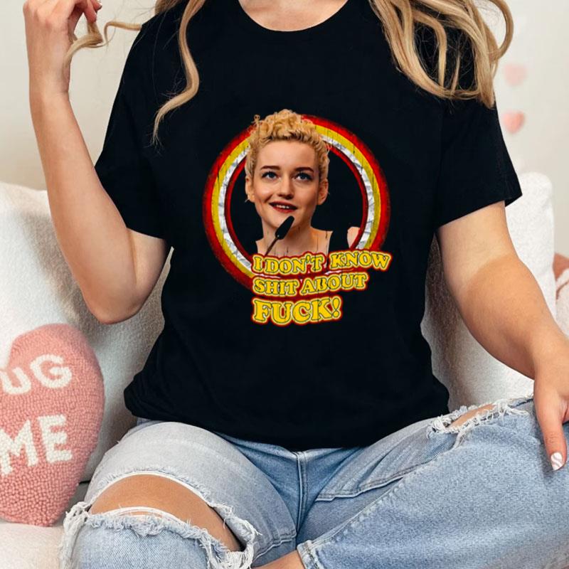 Meme I Don't Know Shit About Fuck Ruth Langmore Julia Garner Unisex T-Shirt Hoodie Sweatshirt