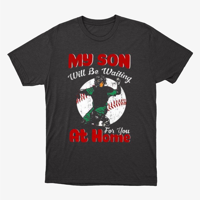 My Son Will Be Waiting For You At Home Baseball Unisex T-Shirt Hoodie Sweatshirt