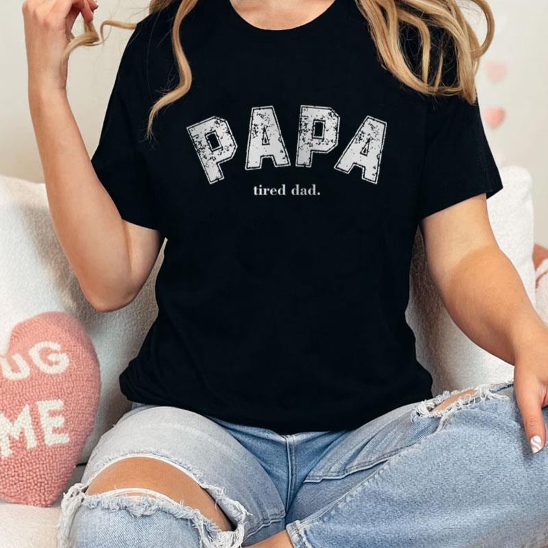 Papa Tired Dad Cool Papafathers Day Inspired 90S Unisex T-Shirt Hoodie Sweatshirt