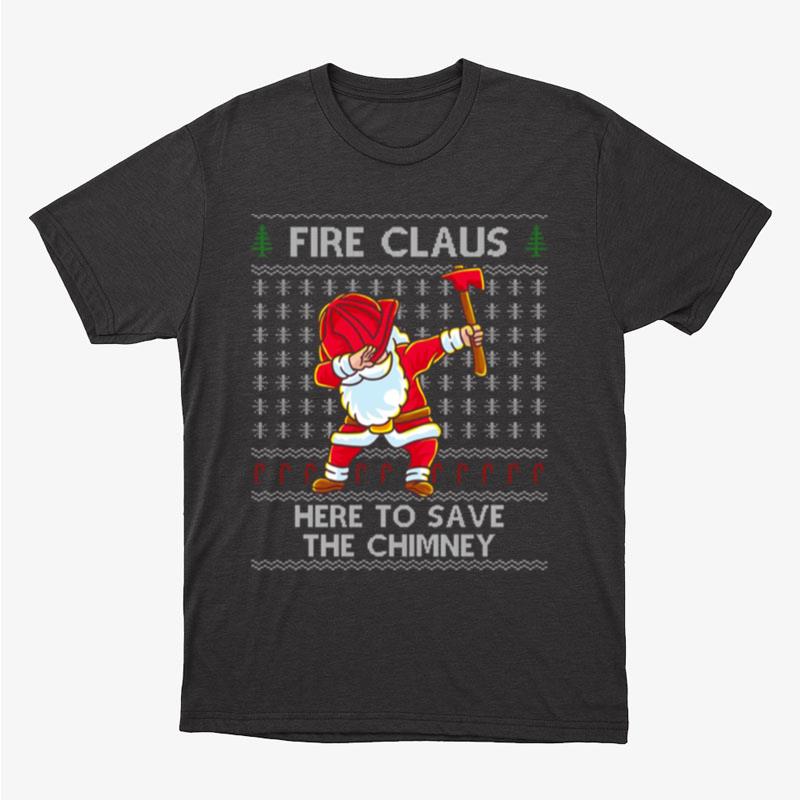 Santa Firefighter Here To Save The Chimney Ugly Christmas Santa Claus Fireman Unisex T-Shirt Hoodie Sweatshirt