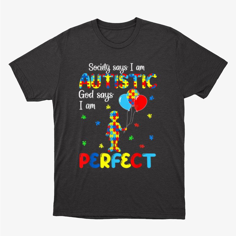 Society Says I Am Autistic God Says I Am Perfect Autism Kid Unisex T-Shirt Hoodie Sweatshirt