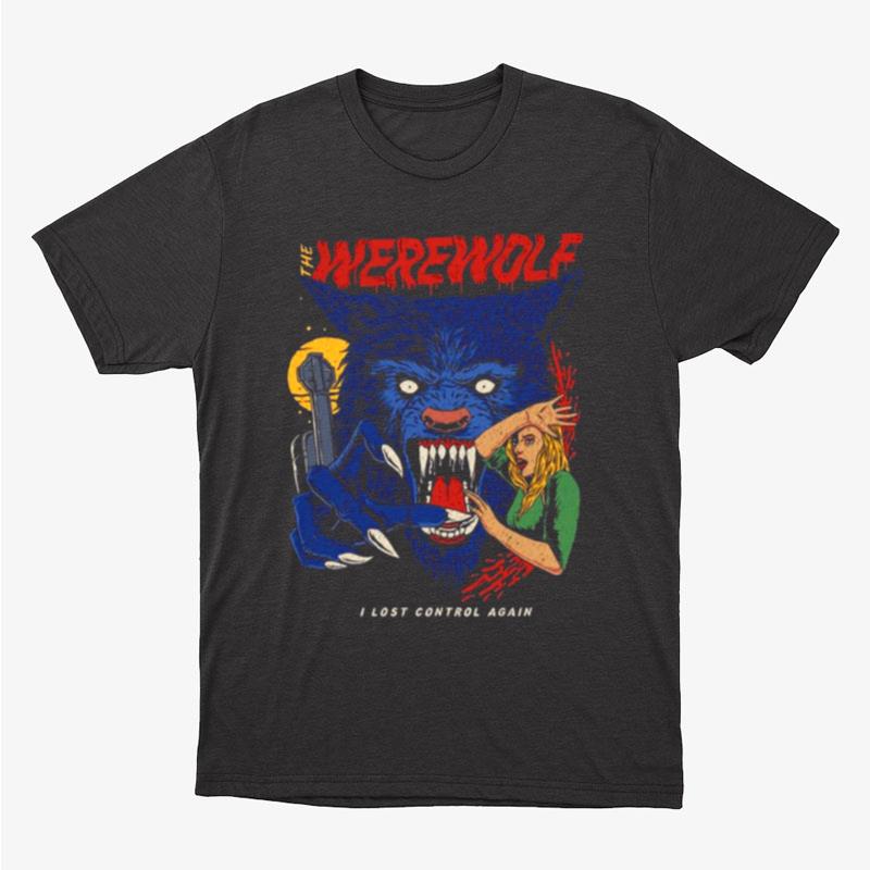 The Werewolf I Lost Control Again Halloween Wolf Unisex T-Shirt Hoodie Sweatshirt