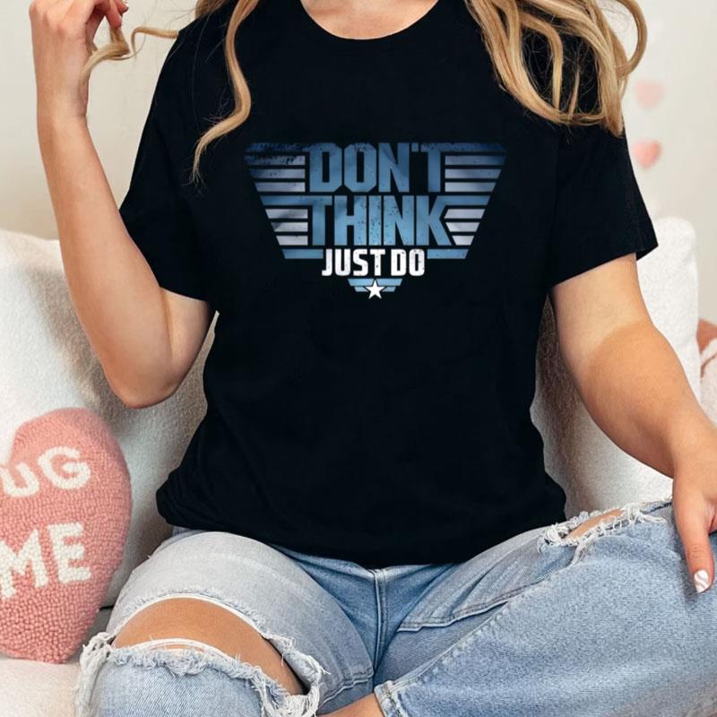 Top Gun Don't Think Just Do Unisex T-Shirt Hoodie Sweatshirt