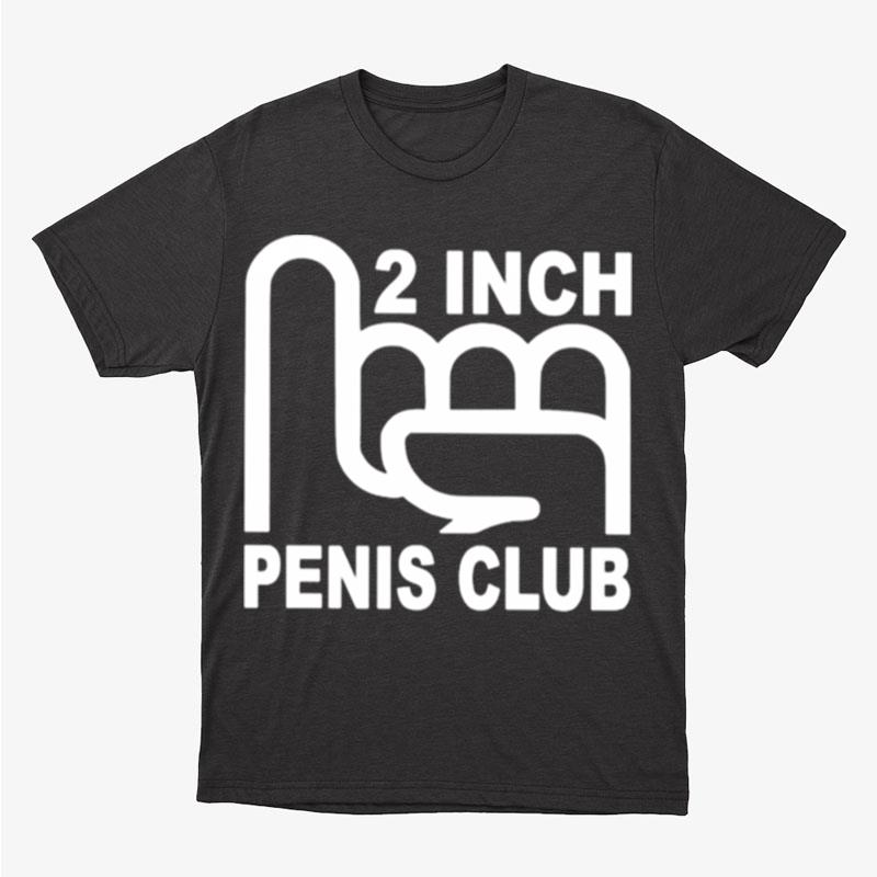 2 Inch Penis Club Unisex T-Shirt Hoodie Sweatshirt