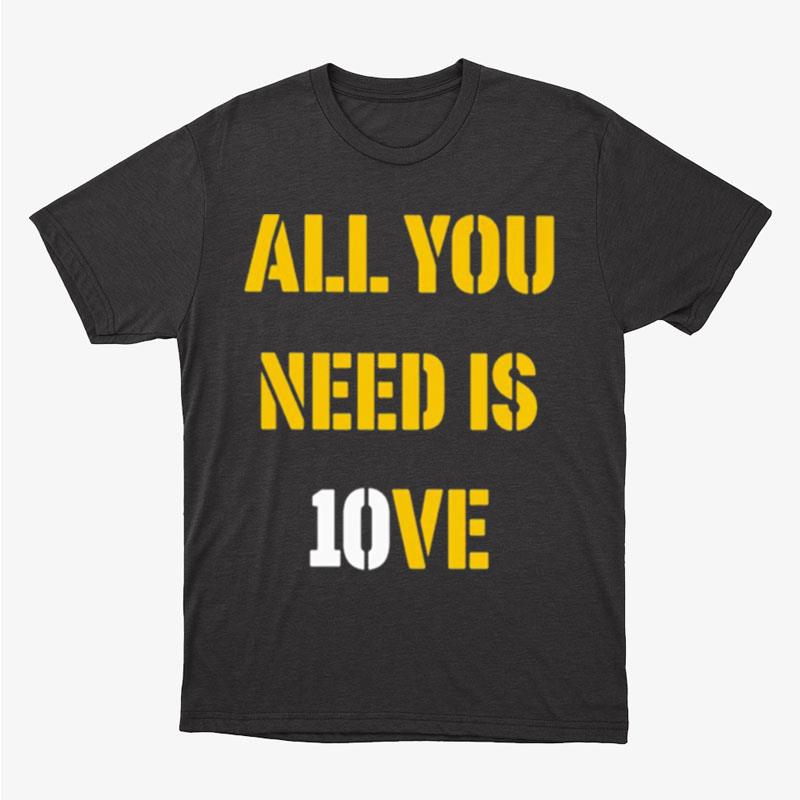All You Need Is 10Ve Unisex T-Shirt Hoodie Sweatshirt