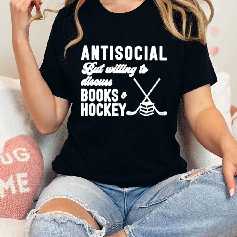 Antisocial But Willing To Discuss Books And Hockey Unisex T-Shirt Hoodie Sweatshirt