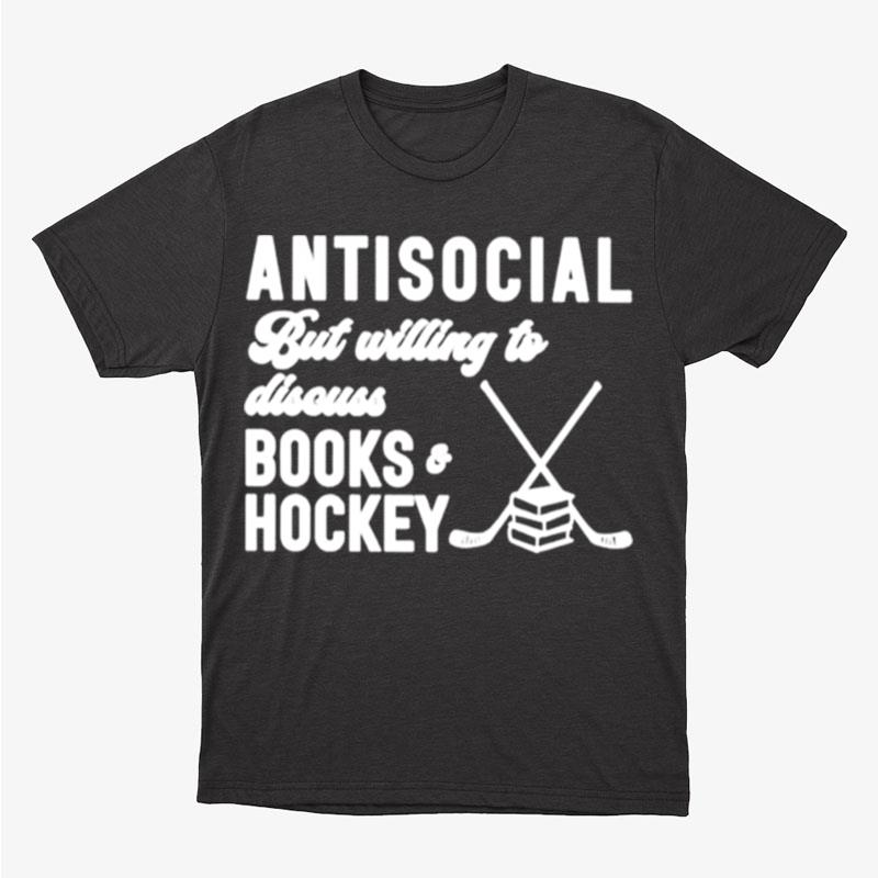 Antisocial But Willing To Discuss Books And Hockey Unisex T-Shirt Hoodie Sweatshirt