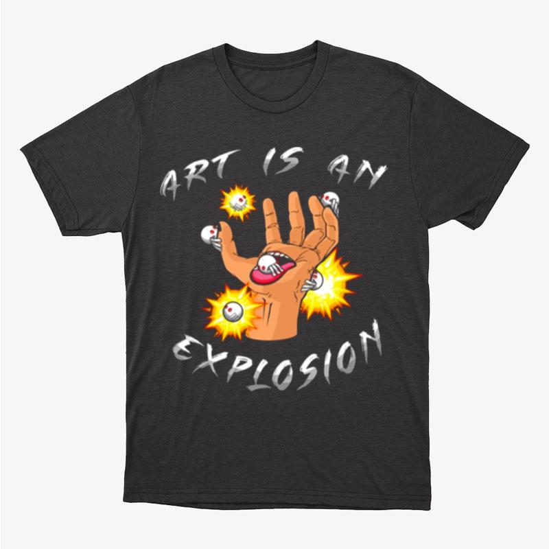 Art Is An Explosion Naruto Shippuden Unisex T-Shirt Hoodie Sweatshirt