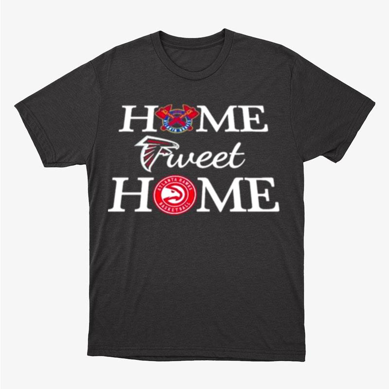 Atlanta Braves Atlanta Hawks Basketball Home Sweet Home Unisex T-Shirt Hoodie Sweatshirt