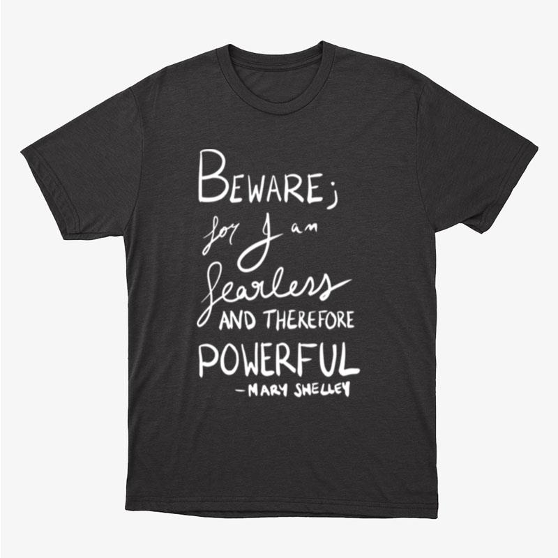 Beware For I Am Fearless Mary Shelley Unisex T-Shirt Hoodie Sweatshirt