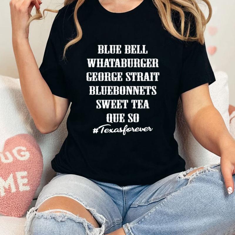 Blue Bell Whataburger George Strait Bluebonnets Sweet Tea Queso Texasforever Unisex T-Shirt Hoodie Sweatshirt