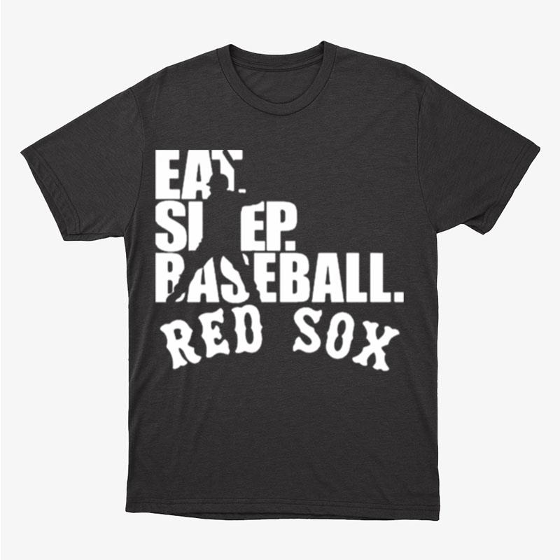 Boston Red Sox Eat Sleep Baseball Unisex T-Shirt Hoodie Sweatshirt