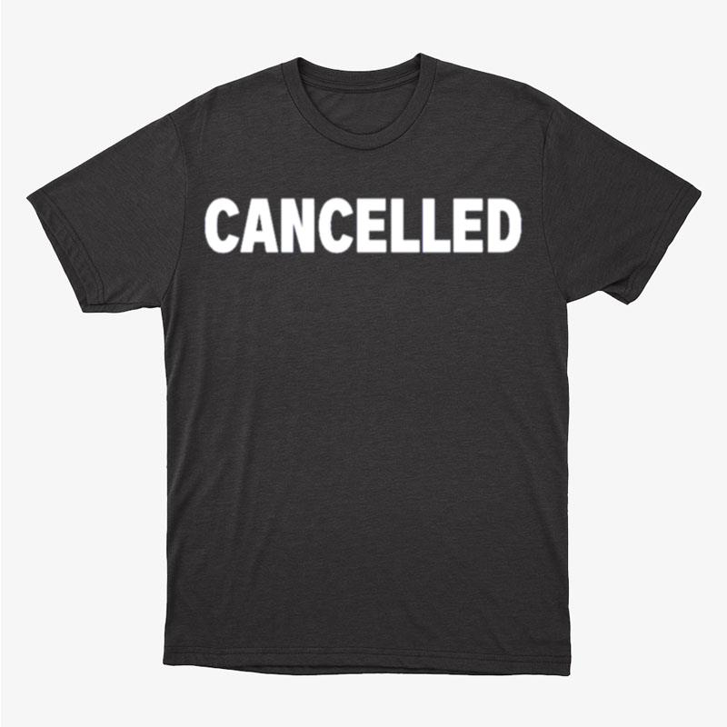 Cancelled Unisex T-Shirt Hoodie Sweatshirt