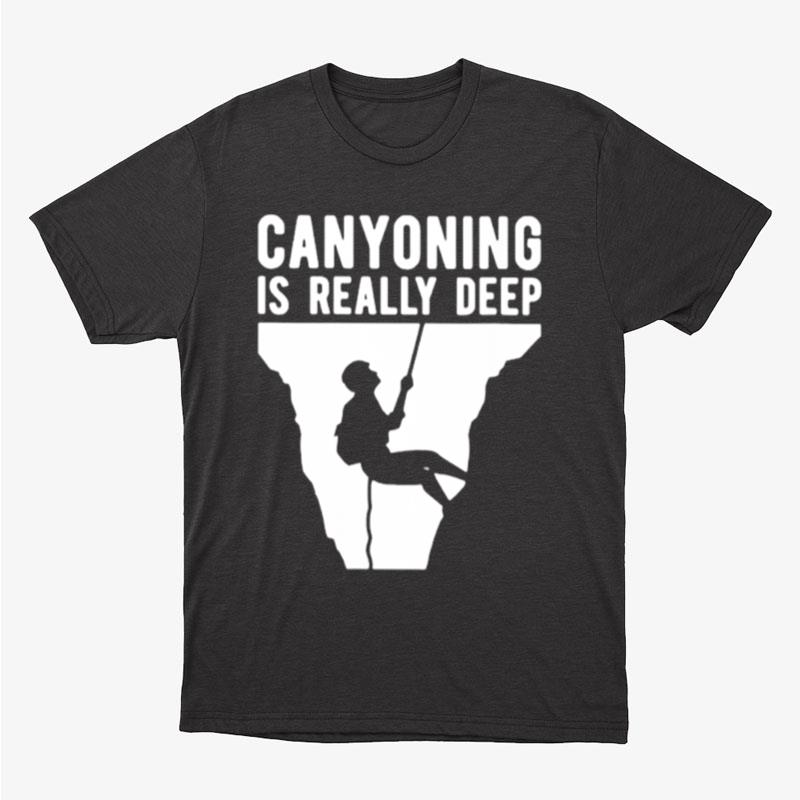 Canyoning Is Really Deep Unisex T-Shirt Hoodie Sweatshirt