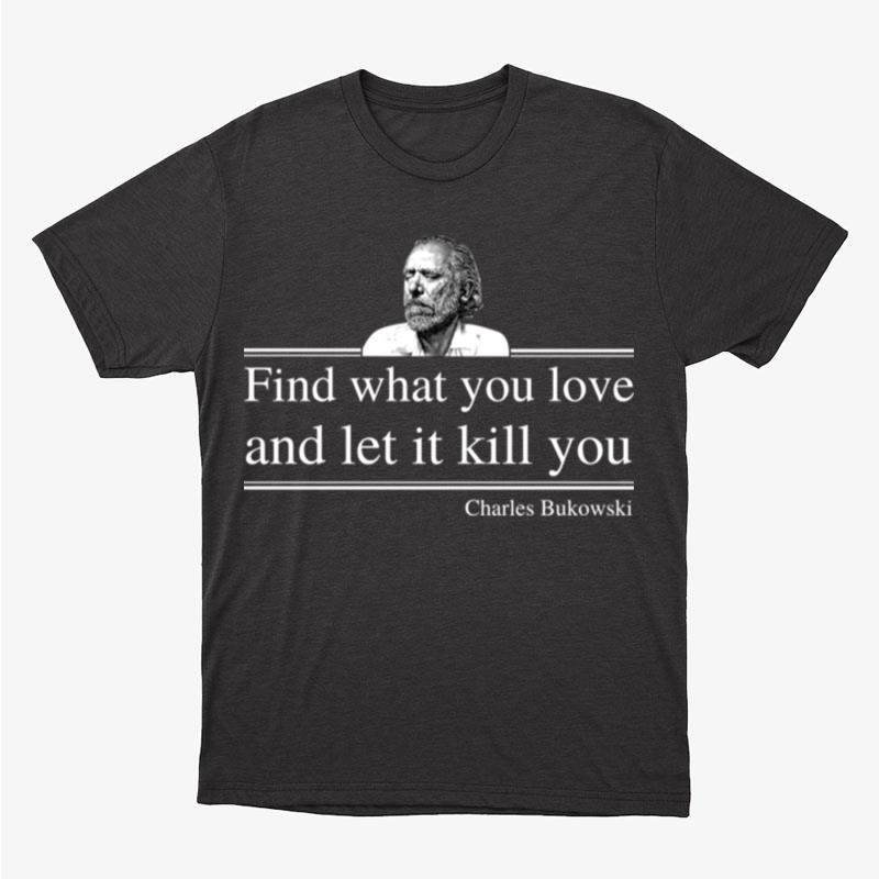Charles Bukowski Unisex T-Shirt Hoodie Sweatshirt