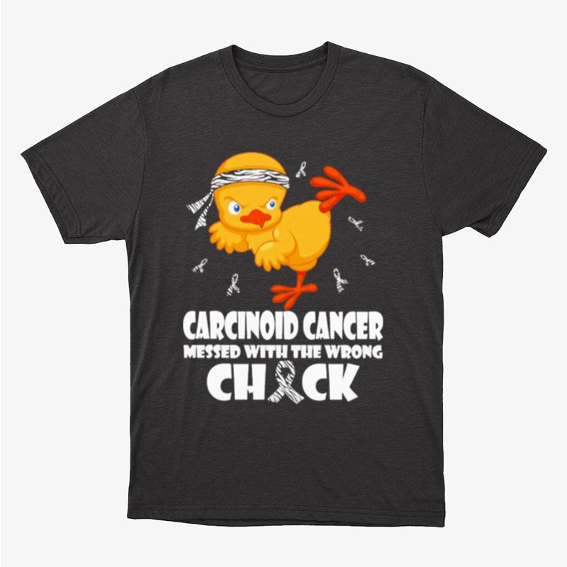 Chick Carcinoid Cancer Messed With The Wrong Check Unisex T-Shirt Hoodie Sweatshirt