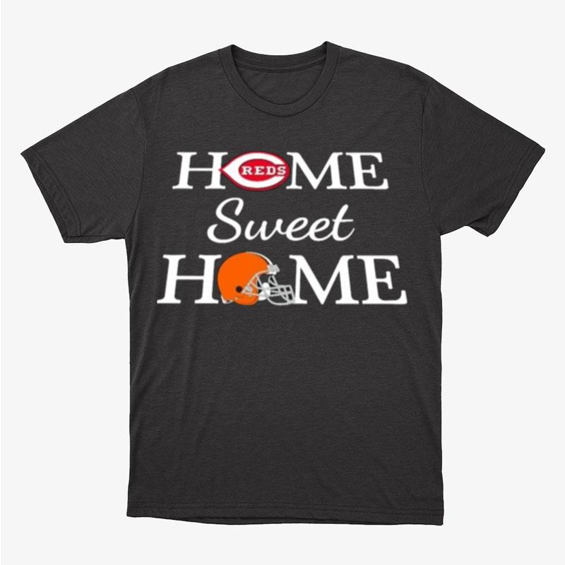 Cincinnati Reds Baseball And Cleveland Br Football Home Sweet Home Unisex T-Shirt Hoodie Sweatshirt