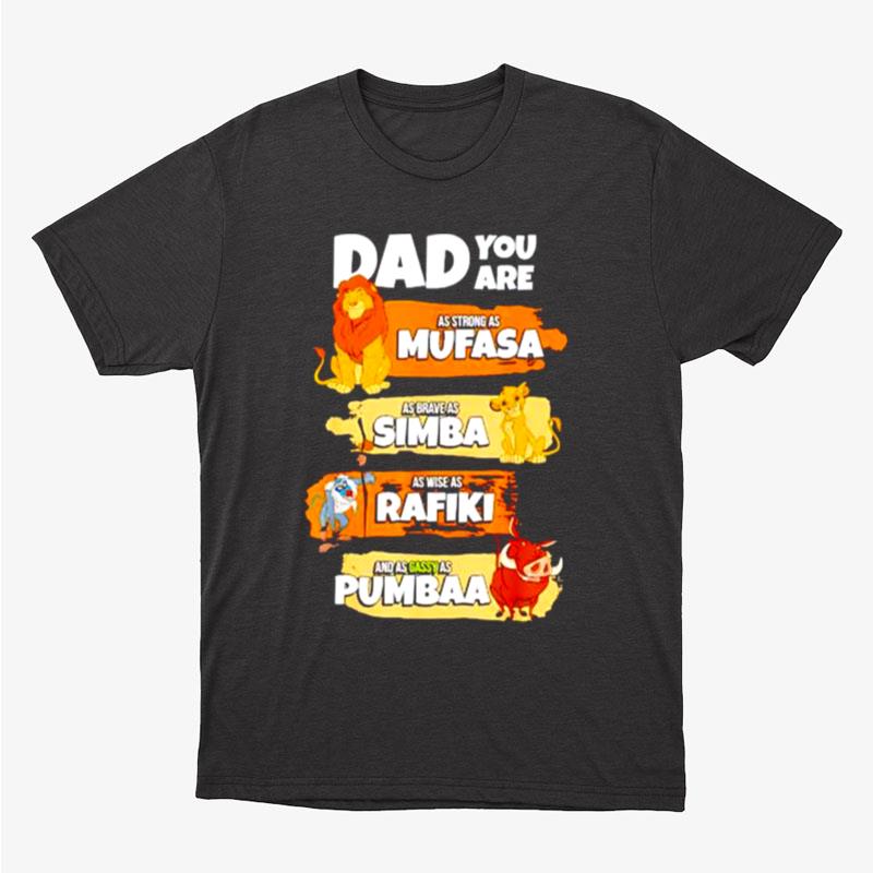 Dad You Are As Strong As Mufasa As Brave As Simba Unisex T-Shirt Hoodie Sweatshirt