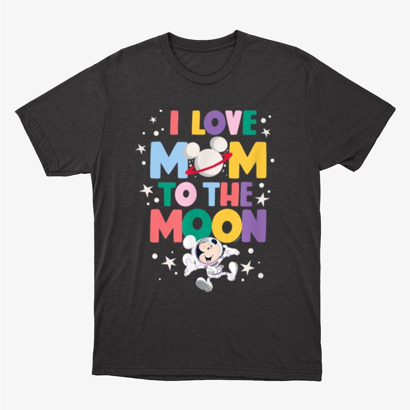 Disney Mickey Love Mom To The Moon Unisex T-Shirt Hoodie Sweatshirt