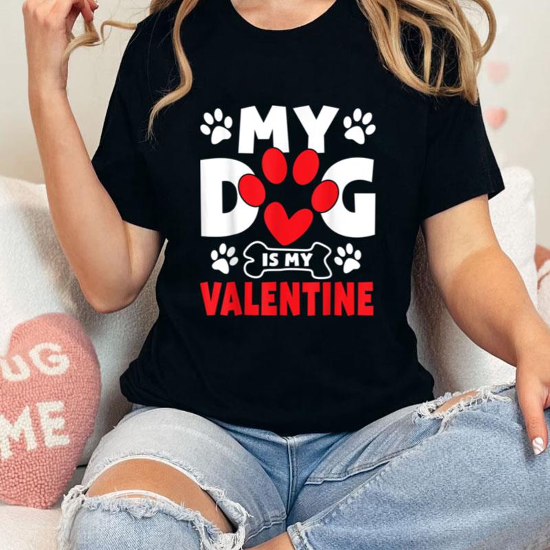 Dogs Dad Mom Valentines Day Gifts My Dog Is My Valentine Unisex T-Shirt Hoodie Sweatshirt