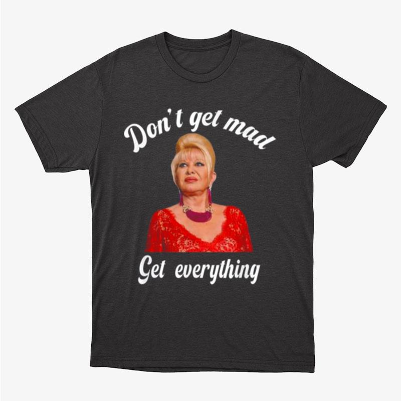 Don't Get Mad Get Everything Thank You I Trump Unisex T-Shirt Hoodie Sweatshirt