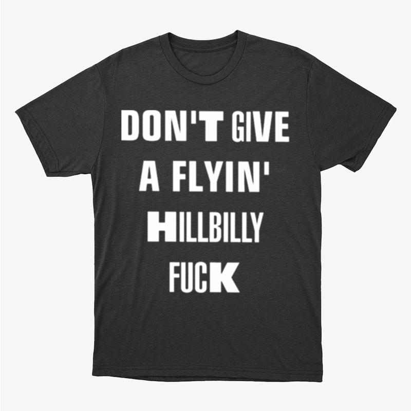 Don't Give A Flyin' Hillbilly Fuck Unisex T-Shirt Hoodie Sweatshirt
