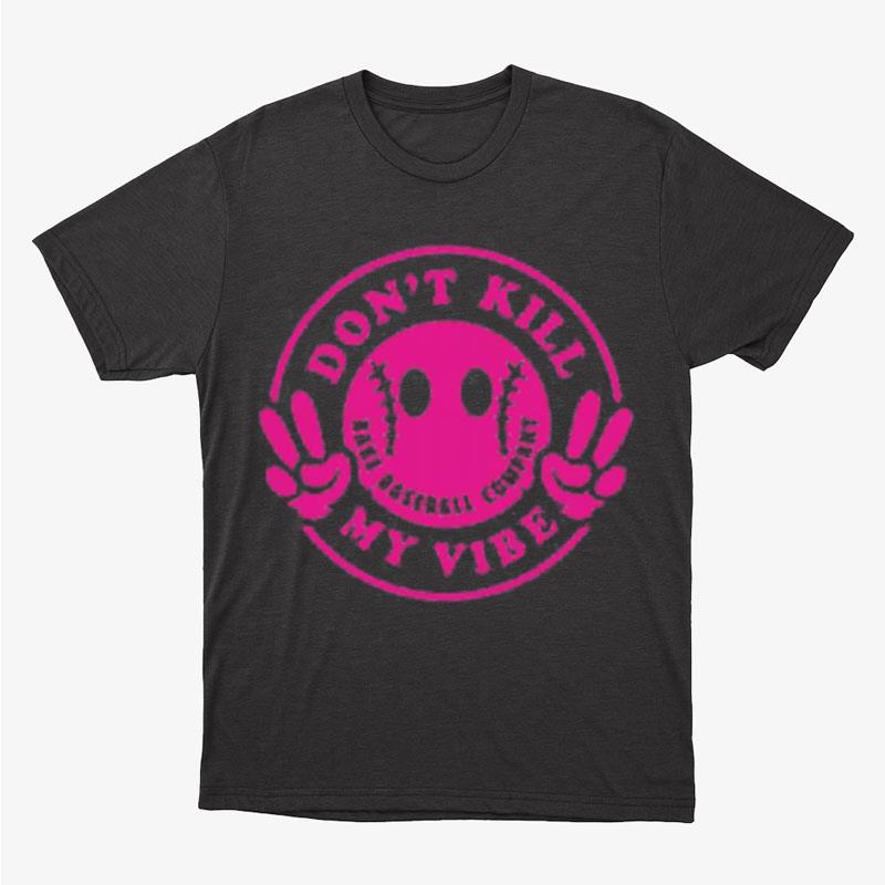 Don't Kill My Vibe Unisex T-Shirt Hoodie Sweatshirt