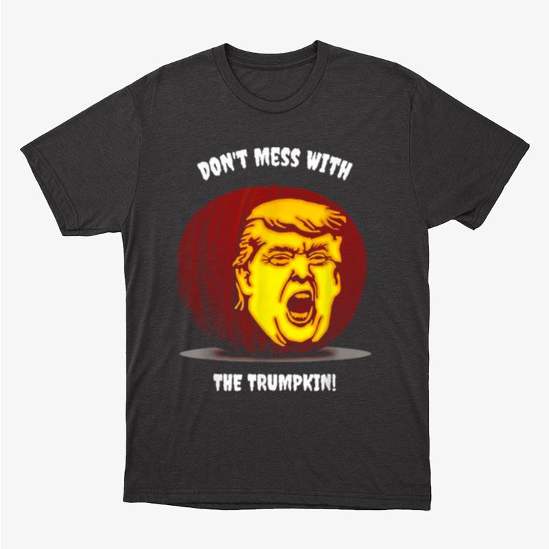 Dont Mess With The Trumpkin Unisex T-Shirt Hoodie Sweatshirt