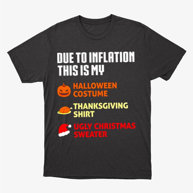 Due To Inflation This Is My Halloween Costume Thanksgiving Ugly Christmas Sweater Unisex T-Shirt Hoodie Sweatshirt