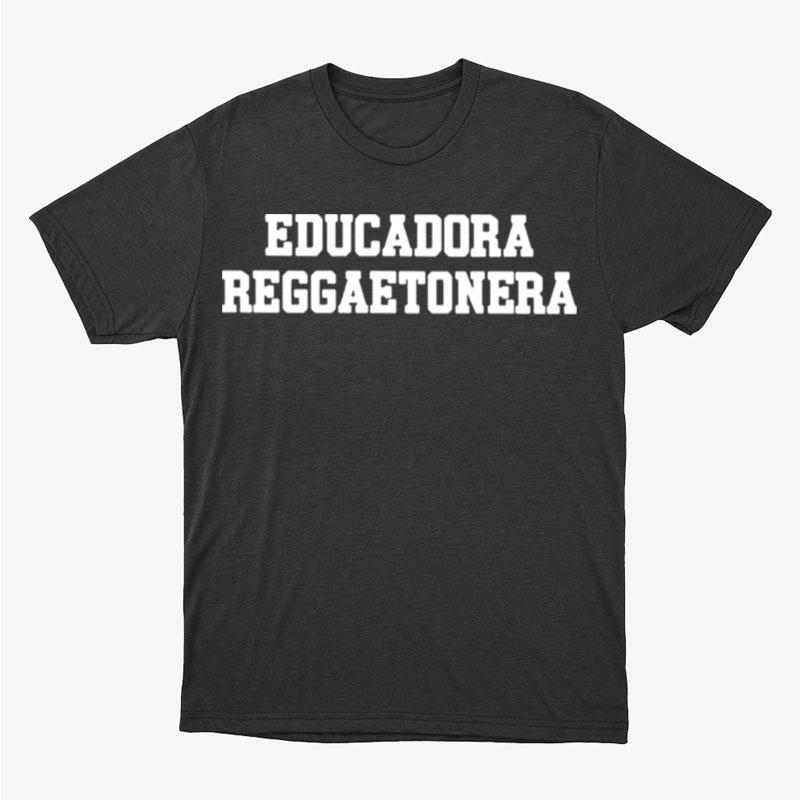 Educadora Reggaetonera Unisex T-Shirt Hoodie Sweatshirt