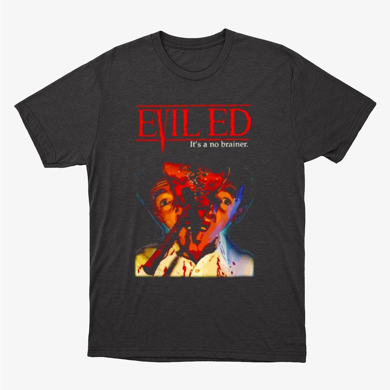 Evil Ed It's A No Brainer Unisex T-Shirt Hoodie Sweatshirt