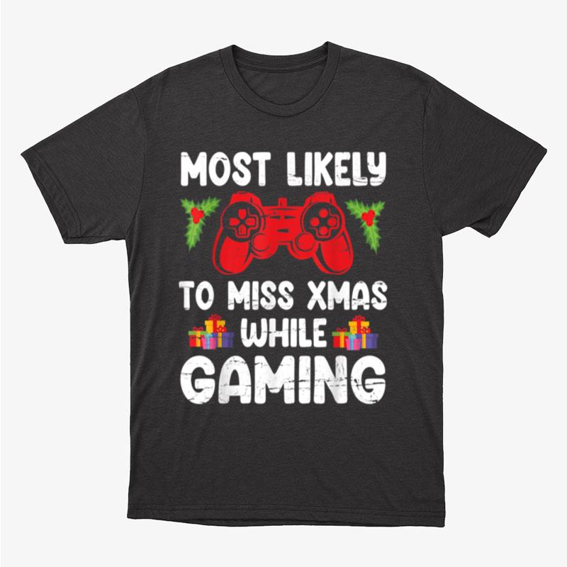Flower Gamer Christmas Most Likely To Miss Xmas While Gaming Unisex T-Shirt Hoodie Sweatshirt
