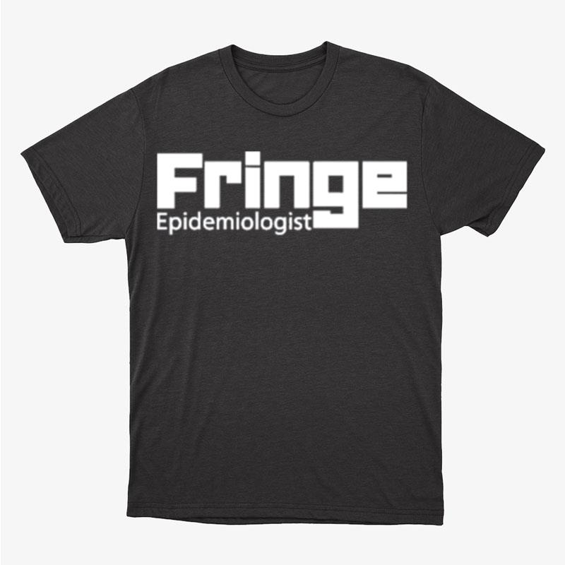 Fringe Epidemiologist Unisex T-Shirt Hoodie Sweatshirt