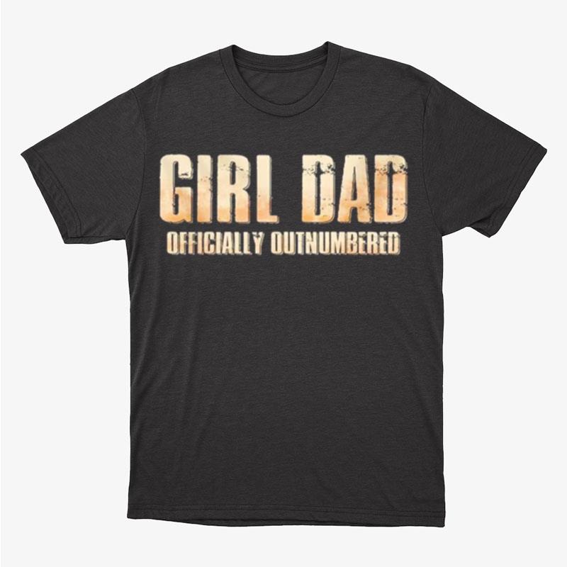 Girl Dad Officially Outnumbered Unisex T-Shirt Hoodie Sweatshirt