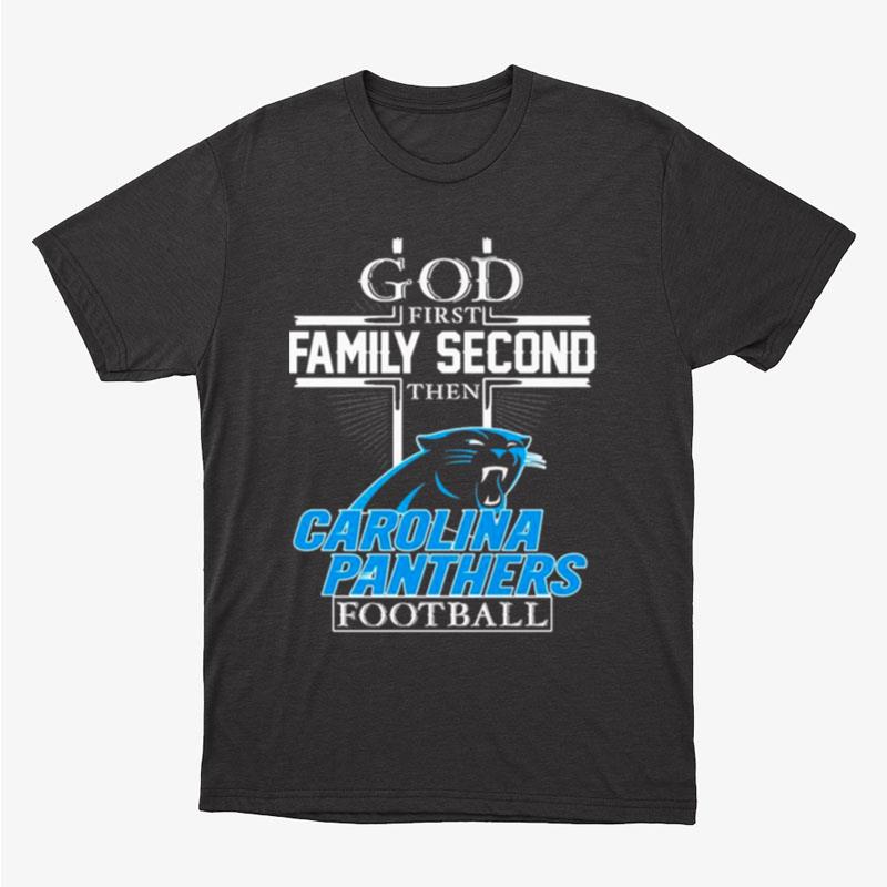 God First Family Second Then Carolina Panthers Football Unisex T-Shirt Hoodie Sweatshirt