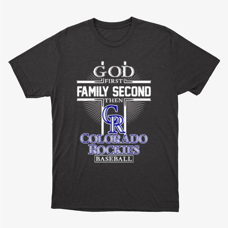 God First Family Second Then Colorado Rockies Football Unisex T-Shirt Hoodie Sweatshirt