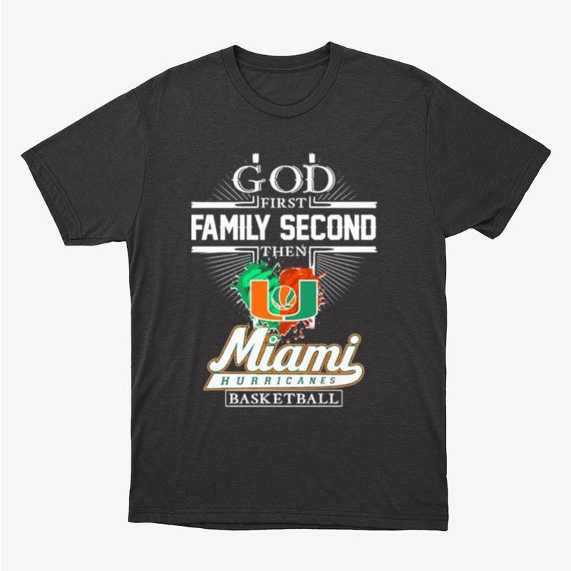 God First Family Second Then Miami Hurricanes Basketball Unisex T-Shirt Hoodie Sweatshirt