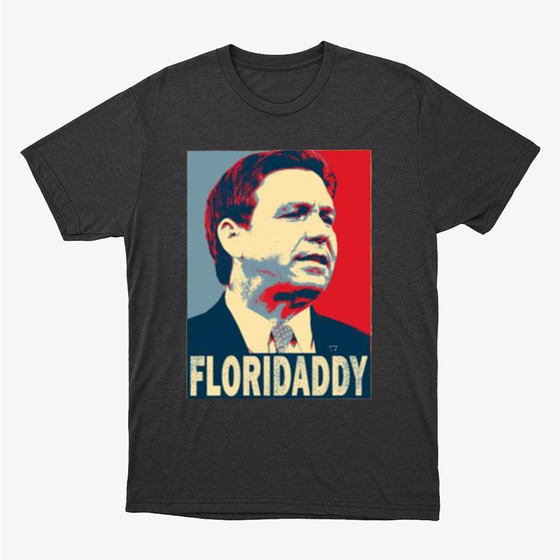 Gov Ron Desantis 2024 Florida Daddy Unisex T-Shirt Hoodie Sweatshirt